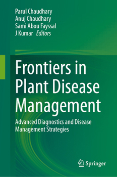 Frontiers in Plant Disease Management: Advanced Diagnostics and Disease Management Strategies