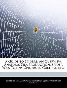 Paperback A Guide to Spiders: An Overview, Anatomy, Silk Production, Spider Web, Toxins, Spiders in Culture, Etc. Book