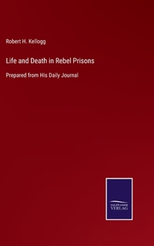 Hardcover Life and Death in Rebel Prisons: Prepared from His Daily Journal Book