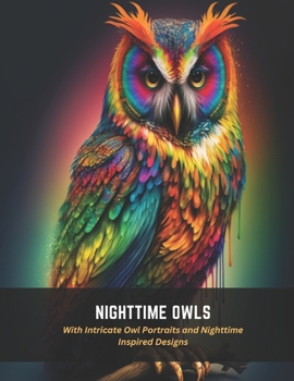Paperback Nighttime Owls: With Intricate Owl Portraits and Nighttime Inspired Designs Book