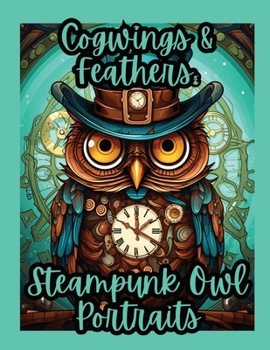 Cogwings & Feathers: Steampunk Owl Portraits
