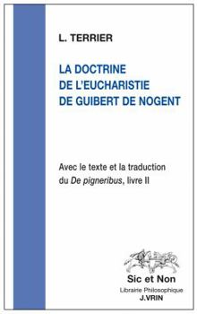 La Doctrine de l'Eucharistie de Guibert de Nogent: Avec Le Texte Et La Traduction Du de Pigneribus, Livre II