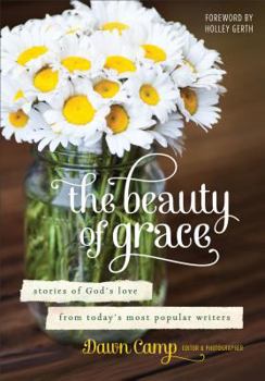 Hardcover The Beauty of Grace: Stories of God's Love from Today's Most Popular Writers Book
