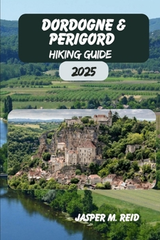 Dordogne & Perigord Hiking Guide 2025
