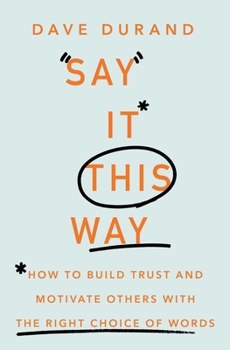 Paperback Say It This Way: How to Build Trust and Motivate Others with the Right Choice of Words Book