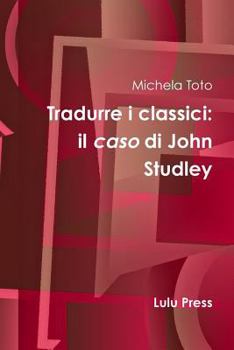 Paperback Tradurre I Classici: Il Caso Di John Studley [Italian] Book