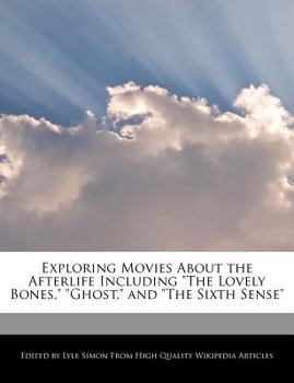 Paperback Exploring Movies about the Afterlife Including the Lovely Bones, Ghost, and the Sixth Sense Book