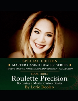 Roulette Precision The Art of the Wheel: SPECIAL EDITION ? MASTER CASINO DEALER SERIES ? TWELVE-VOLUME PROFESSIONAL DEVELOPMENT COLLECTION (The Art of ... Casino Dealer "Master Casino Dealer Series")