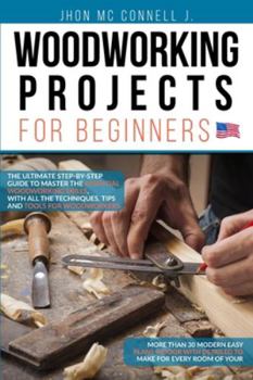 Paperback Woodworking Projects for Beginners: The ultimate step-by-step guide to master the essential woodworking skills, with all the techniques, tips, and too Book