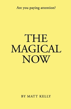 Paperback The Magical Now: Are you Paying Attention? Book