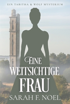 Eine weitsichtige Frau: Ein Historischer Liebeskrimi mit Tabitha und Wolf (Tabitha und Wolf – Historische Krimis) (German Edition)
