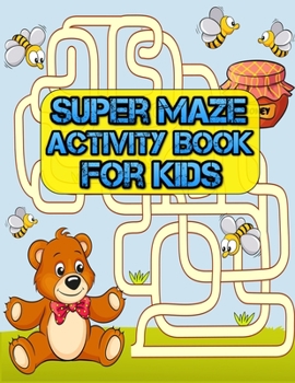 Super maze Activity Book for Kids: Awesome Maze All Ages 6 to 8, 1st Grade, 2nd Grade, Learning Activities, Games, Puzzles, Problem-Solving, and 100+ ages (8.5" x 11 )