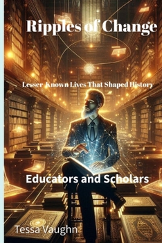 Paperback Ripples of Change: Lesser-Known Lives That Shaped History: Educators and Scholars Book