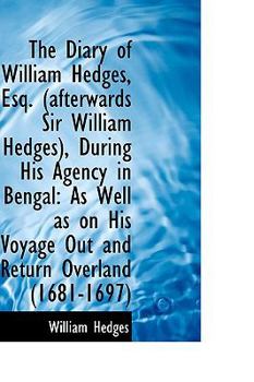 Paperback The Diary of William Hedges, Esq. (Afterwards Sir William Hedges), During His Agency in Bengal: As W Book