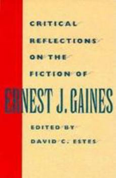 Critical Reflections on the Fiction of Ernest J. Gaines