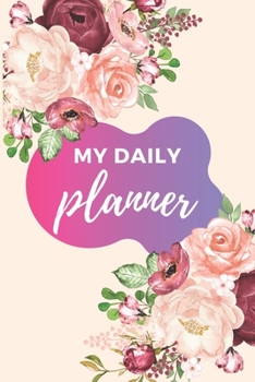 Paperback My Daily Planner: Track And Plan Your Goals & Meals Daily Planning, Cute Pink Floral Diary Organizer, Log, Journal, Notebook To Do, Grat Book