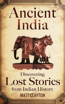 Hardcover Ancient India: Discovering Lost Stories from Indian History Book