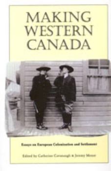 Paperback Making Western Canada: Essays on European Colonization and Settlement Book