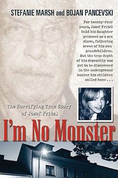 Hardcover I'm No Monster: The Horrifying True Story of Josef Fritzl Book