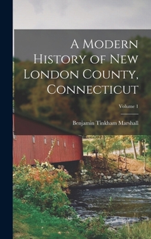 Hardcover A Modern History of New London County, Connecticut; Volume 1 Book