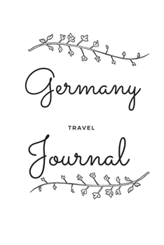 Germany Travel Journal: A Guided Travel Journal. 6 x 9 Vacation Diary With Prompts, Packing List, And Other Helpful Tools. Great Travel Book For Adults, Kids, And Teens.