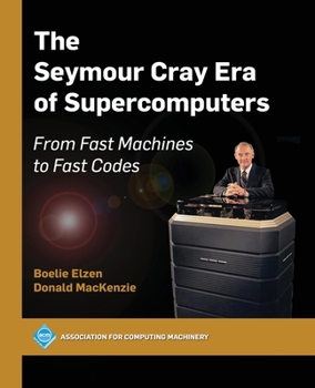 Paperback The Seymour Cray Era of Supercomputers: From Fast Machines to Fast Codes Book