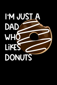 Paperback I'm Just A Dad Who Likes Donuts: Composition Lined Notebook Journal Funny Gag Gift Book