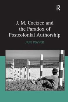 Hardcover J.M. Coetzee and the Paradox of Postcolonial Authorship Book