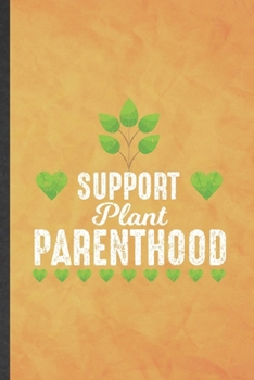 Paperback Support Plant Parenthood: Funny Blank Lined Botanical Floral Gardening Notebook/ Journal, Graduation Appreciation Gratitude Thank You Souvenir G Book