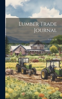 Hardcover Lumber Trade Journal; Volume 40 Book