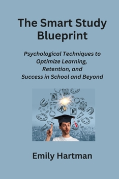 Paperback The Smart Study Blueprint: Psychological Techniques to Optimize Learning, Retention, and Success in School and Beyond Book