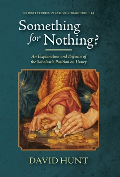 Hardcover Something for Nothing?: An Explanation and Defence of the Scholastic Position on Usury Book