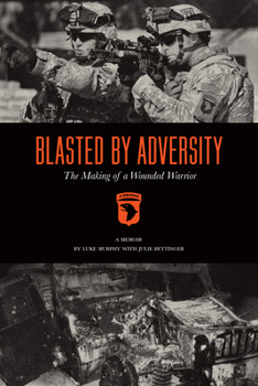 Paperback Blasted by Adversity: The Making of a Wounded Warrior Book