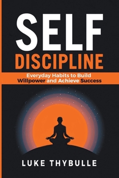 Paperback Self-Discipline: Everyday Habits to Build Willpower and Achieve Success Book