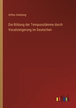 Paperback Die Bildung der Tempusstämme durch Vocalsteigerung im Deutschen [German] Book