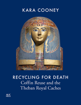 Hardcover Recycling for Death: Coffin Reuse in Ancient Egypt and the Theban Royal Caches Book