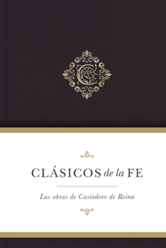 Hardcover Clásicos de la Fe: Las Obras Selectas de Casiodoro de Reina [Spanish] Book