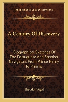 Paperback A Century Of Discovery: Biographical Sketches Of The Portuguese And Spanish Navigators From Prince Henry To Pizarro Book