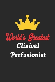 Paperback World's Greatest Clinical Perfusionist Notebook - Funny Clinical Perfusionist Journal Gift: Future Clinical Perfusionist Student Lined Notebook / Jour Book