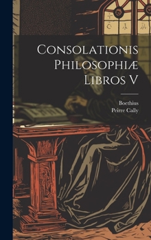 Hardcover Consolationis Philosophiæ Libros V [Latin] Book