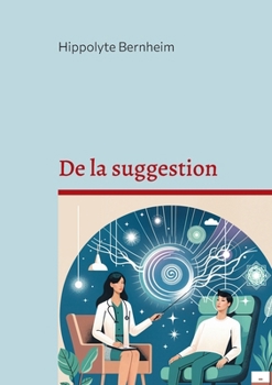 Paperback De la suggestion: Exploration et applications thérapeutiques de l'hypnose et de la suggestion [French] Book