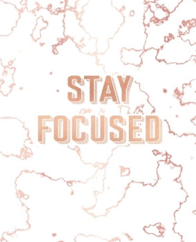 Paperback Stay Focused: Inspirational Quote Notebook, Trendy White Marble and Rose Gold - 7.5 x 9.25, 120 College Ruled Pages Book