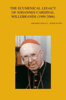 Paperback The Ecumenical Legacy of Johannes Cardinal Willebrands (1909-2006) Book