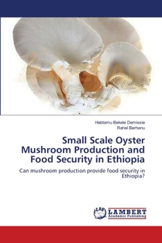 Paperback Small Scale Oyster Mushroom Production and Food Security in Ethiopia Book