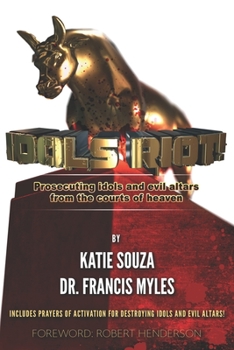 Paperback Idols Riot!: Prosecuting Idols and Evil Altars in the Courts of Heaven Book