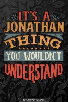 Paperback It's A Jonathan Thing You Wouldn't Understand: Jonathan Name Planner With Notebook Journal Calendar Personal Goals Password Manager & Much More, Perfe Book