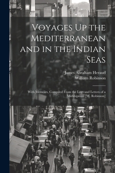 Paperback Voyages Up the Mediterranean and in the Indian Seas: With Memoirs, Compiled From the Logs and Letters of a Midshipman [W. Robinson] Book