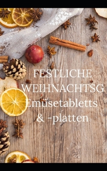 Paperback FESTLICHE WEIHNACHTSGEm?setabletts & -platten: 15 einfache Rezepte vom Aperitif bis zum Dessert [German] Book