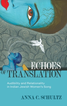 Hardcover Echoes of Translation: Audibility and Relationality in Indian Jewish Women's Songs Book