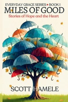 Miles of Good: Stories of Hope and the Heart (Everyday Grace)
